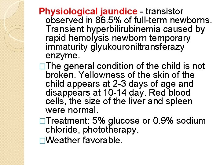 Physiological jaundice - transistor observed in 86. 5% of full-term newborns. Transient hyperbilirubinemia caused
