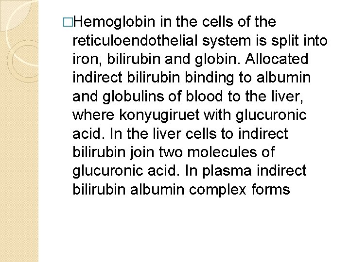 �Hemoglobin in the cells of the reticuloendothelial system is split into iron, bilirubin and