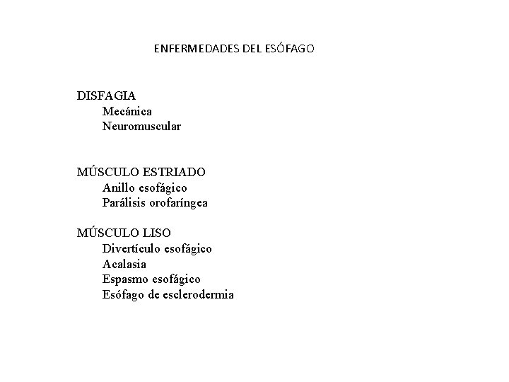 ENFERMEDADES DEL ESÓFAGO DISFAGIA Mecánica Neuromuscular MÚSCULO ESTRIADO Anillo esofágico Parálisis orofaríngea MÚSCULO LISO