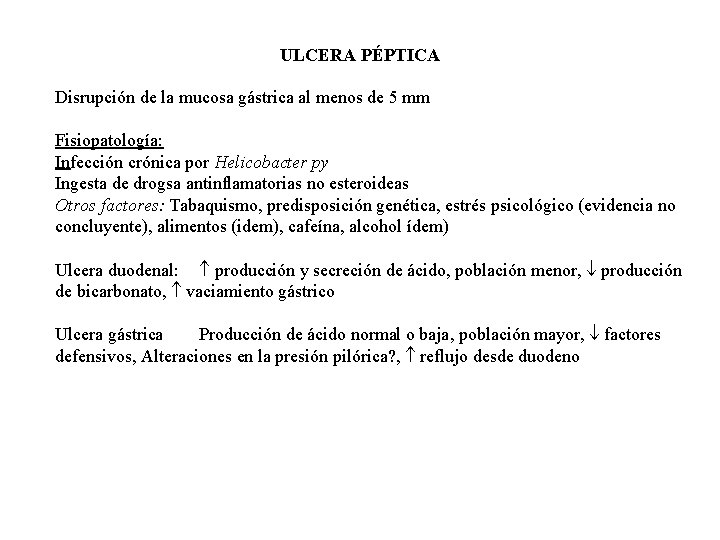 ULCERA PÉPTICA Disrupción de la mucosa gástrica al menos de 5 mm Fisiopatología: Infección