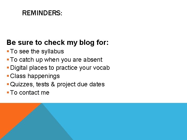 REMINDERS: Be sure to check my blog for: § To see the syllabus §