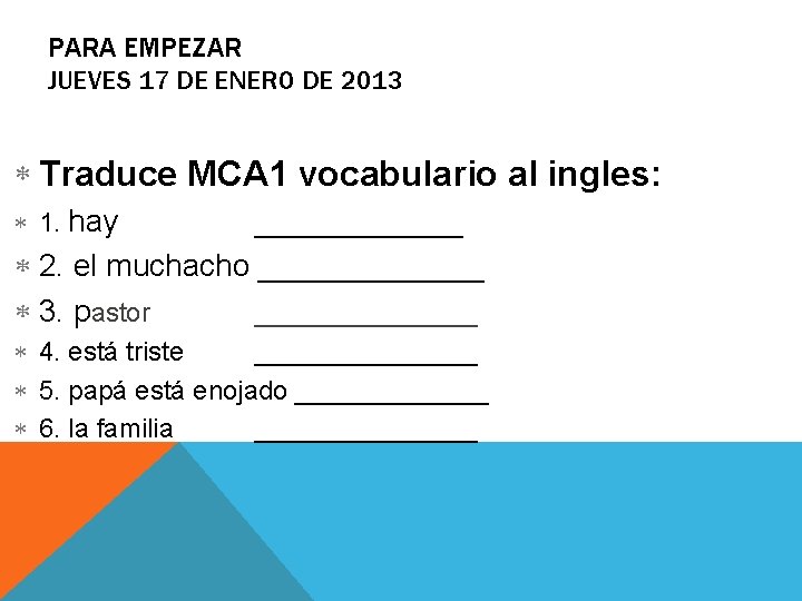 PARA EMPEZAR JUEVES 17 DE ENERO DE 2013 Traduce MCA 1 vocabulario al ingles: