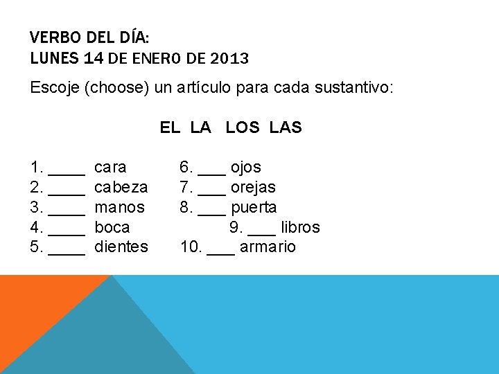 VERBO DEL DÍA: LUNES 14 DE ENERO DE 2013 Escoje (choose) un artículo para