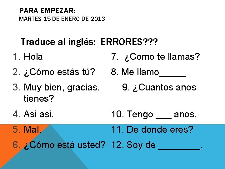 PARA EMPEZAR: MARTES 15 DE ENERO DE 2013 Traduce al inglés: ERRORES? ? ?