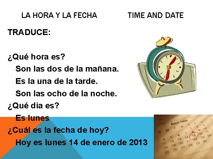 LA HORA Y LA FECHA TIME AND DATE TRADUCE: ¿Qué hora es? Son las