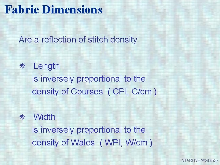 Fabric Dimensions Are a reflection of stitch density Length is inversely proportional to the