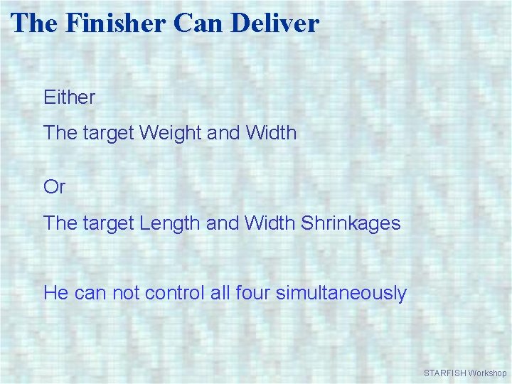 The Finisher Can Deliver Either The target Weight and Width Or The target Length