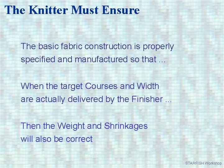 The Knitter Must Ensure The basic fabric construction is properly specified and manufactured so