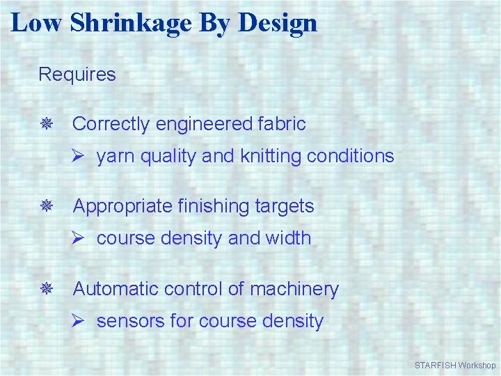 Low Shrinkage By Design Requires Correctly engineered fabric Ø yarn quality and knitting conditions