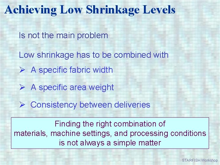 Achieving Low Shrinkage Levels Is not the main problem Low shrinkage has to be
