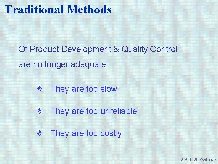 Traditional Methods Of Product Development & Quality Control are no longer adequate They are