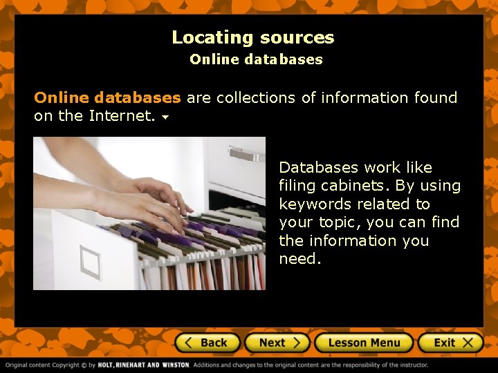 Locating sources Online databases are collections of information found on the Internet. Databases work