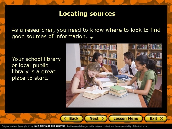 Locating sources As a researcher, you need to know where to look to find