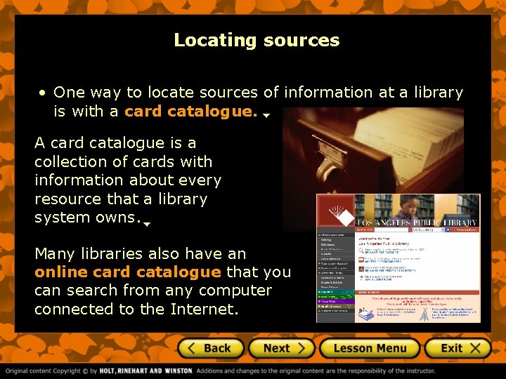 Locating sources • One way to locate sources of information at a library is