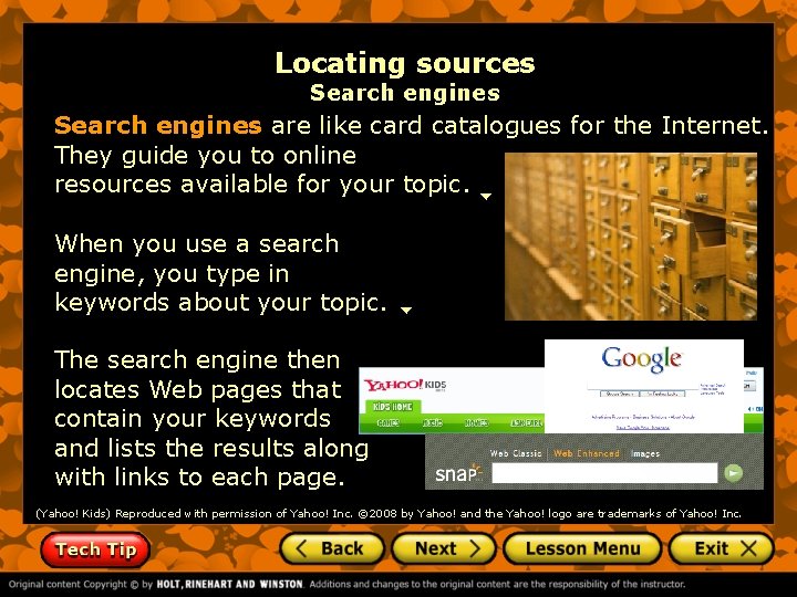 Locating sources Search engines are like card catalogues for the Internet. They guide you