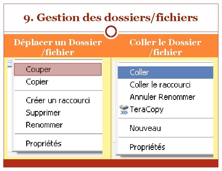 9. Gestion des dossiers/fichiers Déplacer un Dossier /fichier Coller le Dossier /fichier marquez le