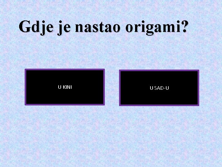 Gdje je nastao origami? U KINI U SAD-U 