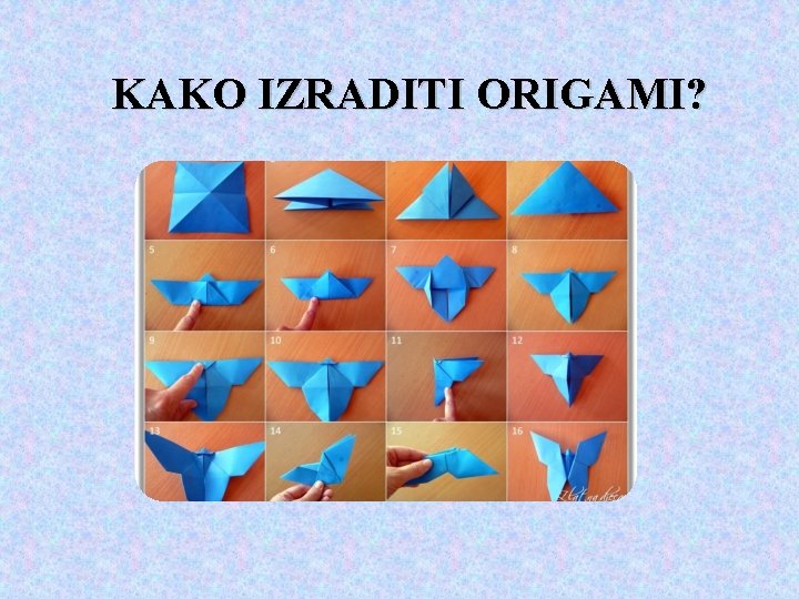 KAKO IZRADITI ORIGAMI? 