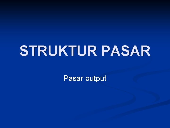 STRUKTUR PASAR Pasar output 