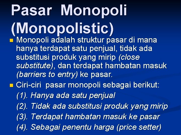 Pasar Monopoli (Monopolistic) Monopoli adalah struktur pasar di mana hanya terdapat satu penjual, tidak