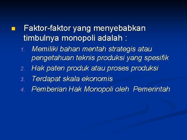 n Faktor-faktor yang menyebabkan timbulnya monopoli adalah : 1. 2. 3. 4. Memiliki bahan n Faktor-faktor yang menyebabkan timbulnya monopoli adalah : 1. 2. 3. 4. Memiliki bahan