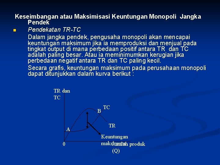 Keseimbangan atau Maksimisasi Keuntungan Monopoli Jangka Pendek n Pendekatan TR-TC Dalam jangka pendek, pengusaha