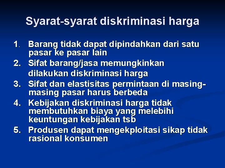 Syarat-syarat diskriminasi harga 1. Barang tidak dapat dipindahkan dari satu pasar ke pasar lain