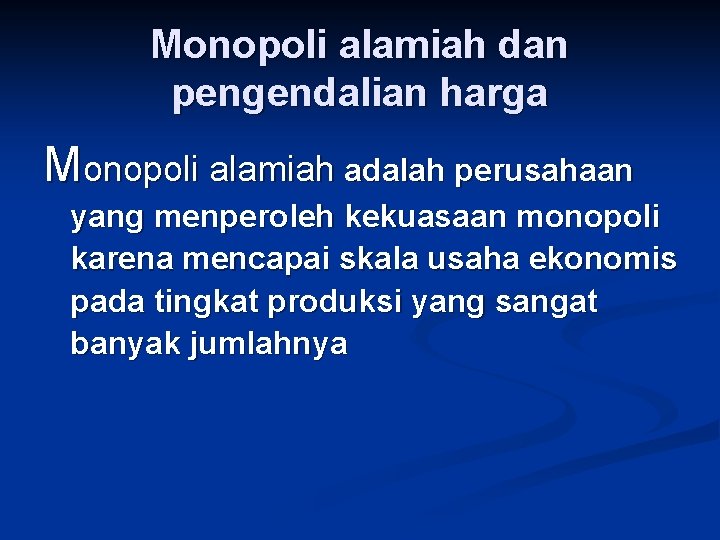 Monopoli alamiah dan pengendalian harga Monopoli alamiah adalah perusahaan yang menperoleh kekuasaan monopoli karena