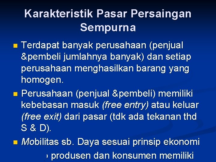 Karakteristik Pasar Persaingan Sempurna Terdapat banyak perusahaan (penjual &pembeli jumlahnya banyak) dan setiap perusahaan