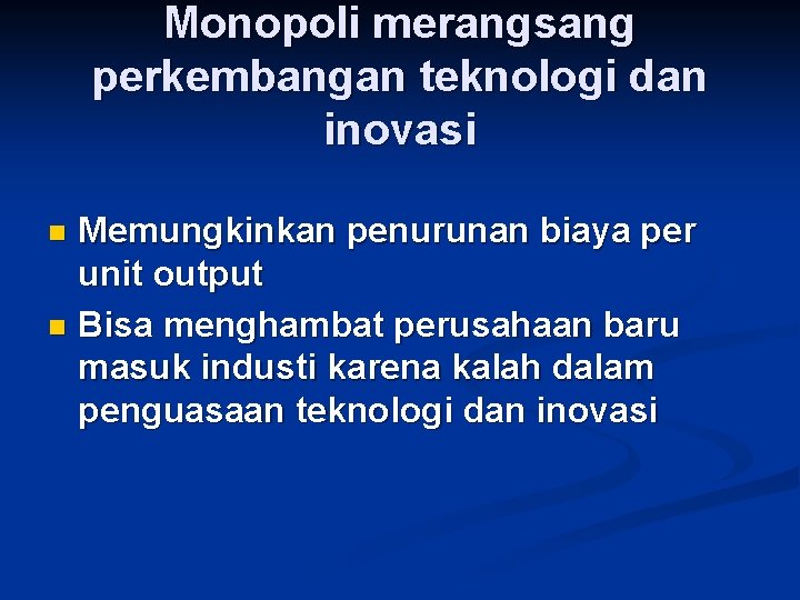 Monopoli merangsang perkembangan teknologi dan inovasi Memungkinkan penurunan biaya per unit output n Bisa