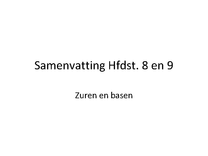 Samenvatting Hfdst. 8 en 9 Zuren en basen 