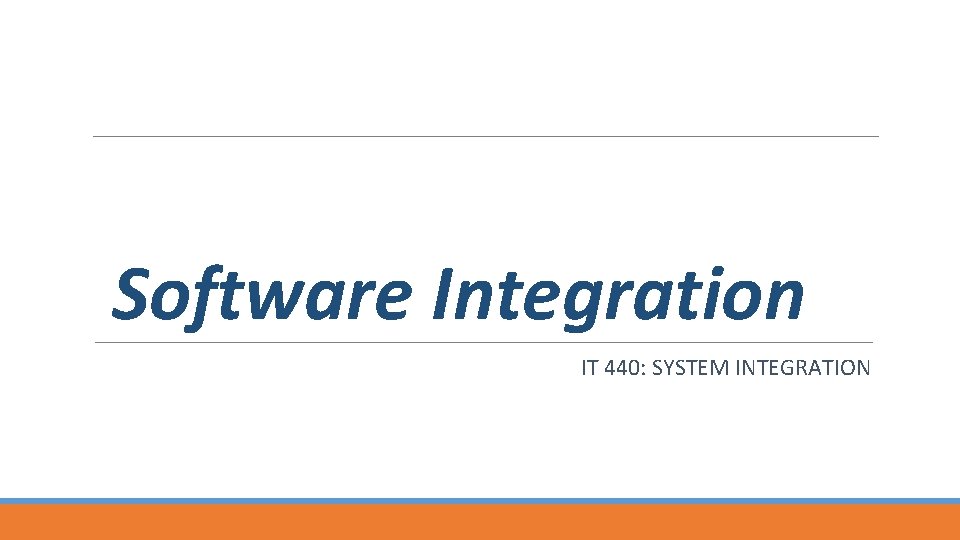 Software Integration IT 440: SYSTEM INTEGRATION 