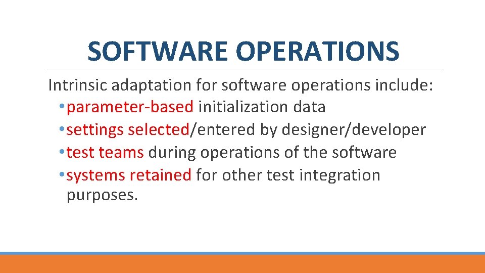 SOFTWARE OPERATIONS Intrinsic adaptation for software operations include: • parameter based initialization data •