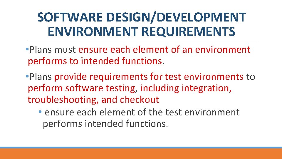 SOFTWARE DESIGN/DEVELOPMENT ENVIRONMENT REQUIREMENTS • Plans must ensure each element of an environment performs