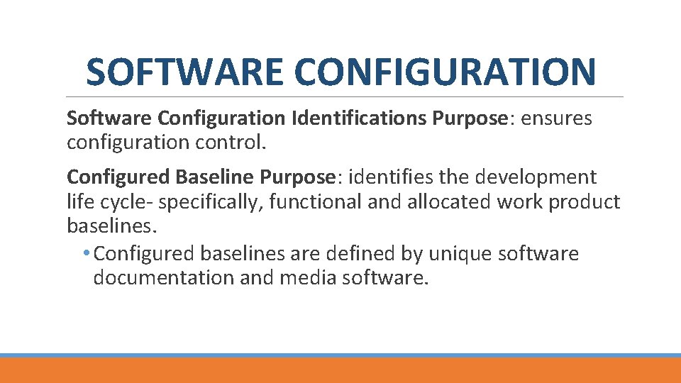 SOFTWARE CONFIGURATION Software Configuration Identifications Purpose: ensures configuration control. Configured Baseline Purpose: identifies the