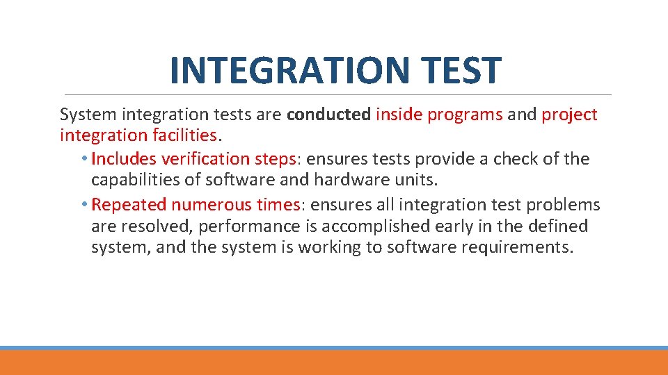 INTEGRATION TEST System integration tests are conducted inside programs and project integration facilities. •