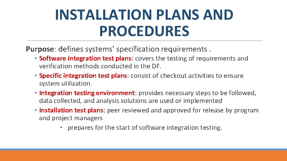 INSTALLATION PLANS AND PROCEDURES Purpose: defines systems’ specification requirements. • Software integration test plans: