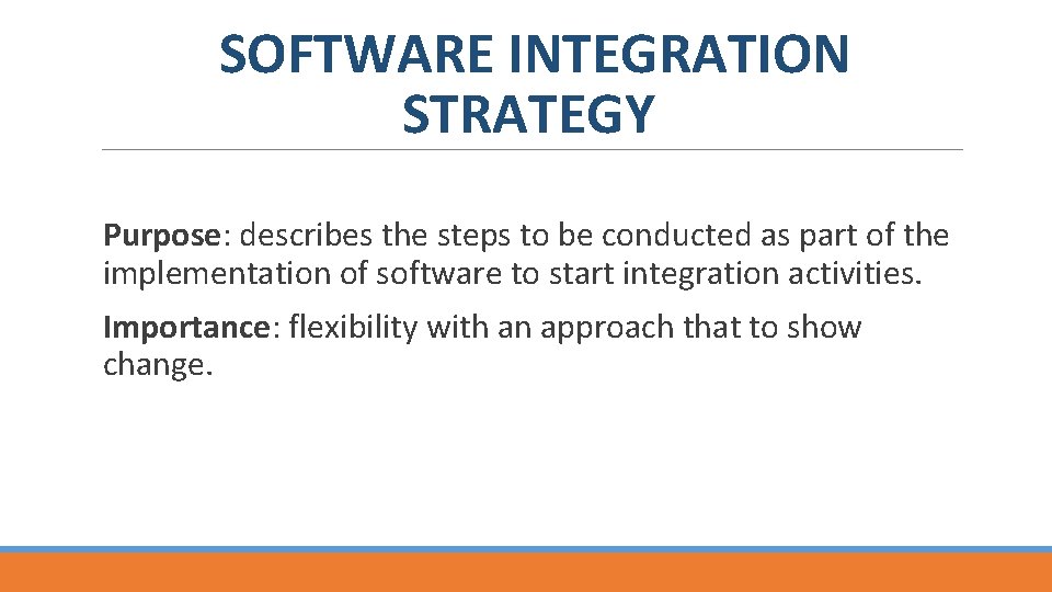 SOFTWARE INTEGRATION STRATEGY Purpose: describes the steps to be conducted as part of the