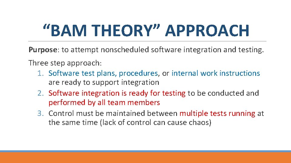 “BAM THEORY” APPROACH Purpose: to attempt nonscheduled software integration and testing. Three step approach: