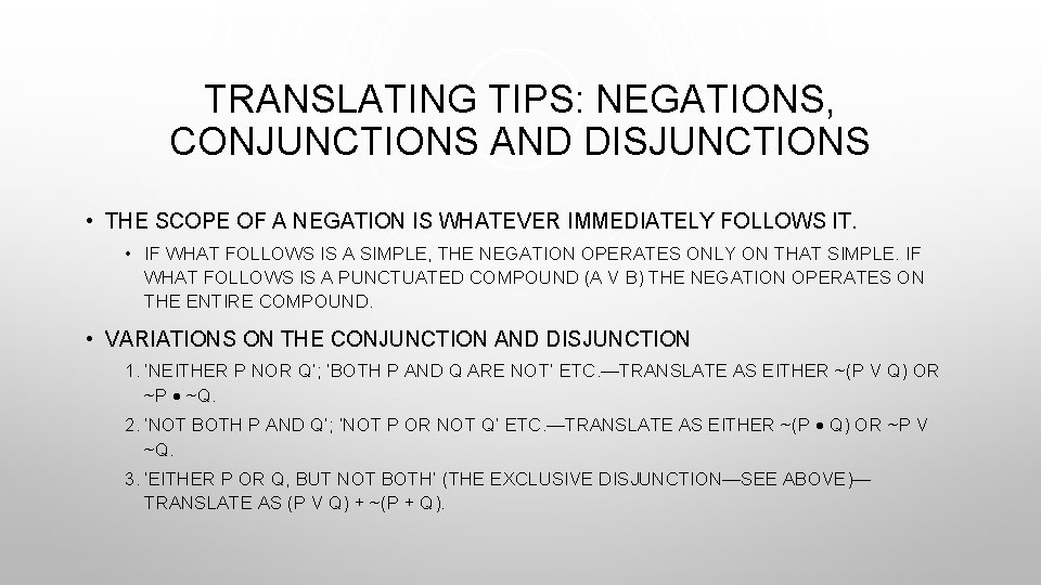 TRANSLATING TIPS: NEGATIONS, CONJUNCTIONS AND DISJUNCTIONS • THE SCOPE OF A NEGATION IS WHATEVER