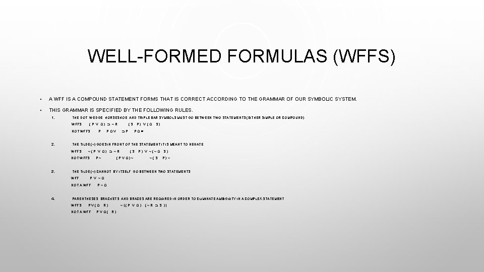 WELL-FORMED FORMULAS (WFFS) • A WFF IS A COMPOUND STATEMENT FORMS THAT IS CORRECT