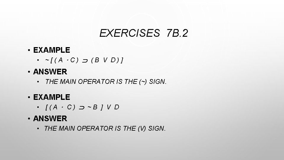EXERCISES 7 B. 2 • EXAMPLE • ~[(A ·C) (B V D)] • ANSWER