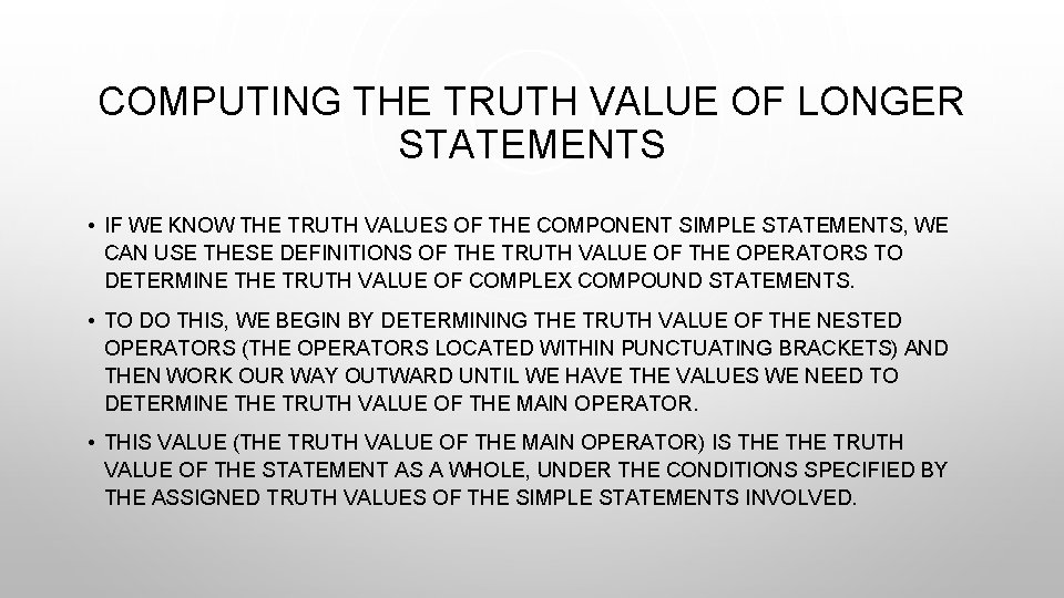 COMPUTING THE TRUTH VALUE OF LONGER STATEMENTS • IF WE KNOW THE TRUTH VALUES