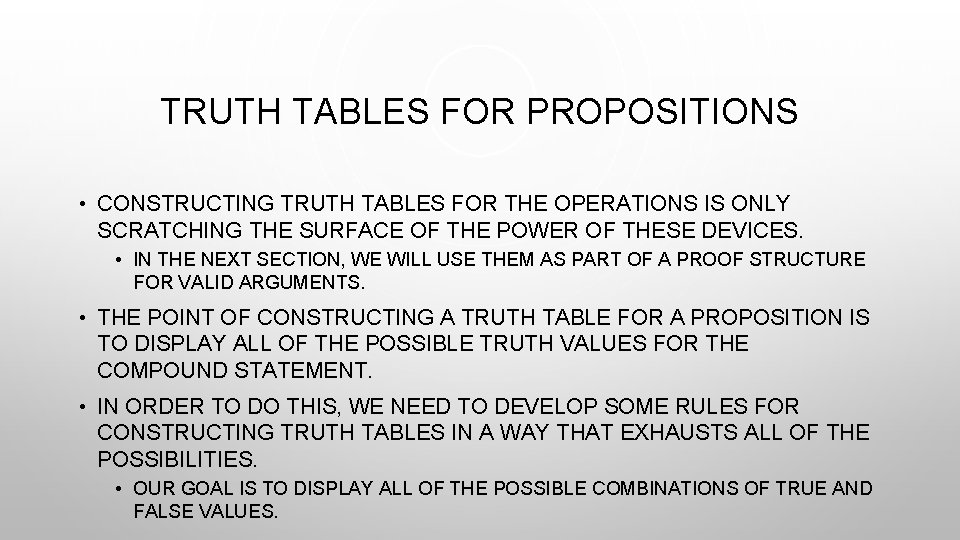 TRUTH TABLES FOR PROPOSITIONS • CONSTRUCTING TRUTH TABLES FOR THE OPERATIONS IS ONLY SCRATCHING