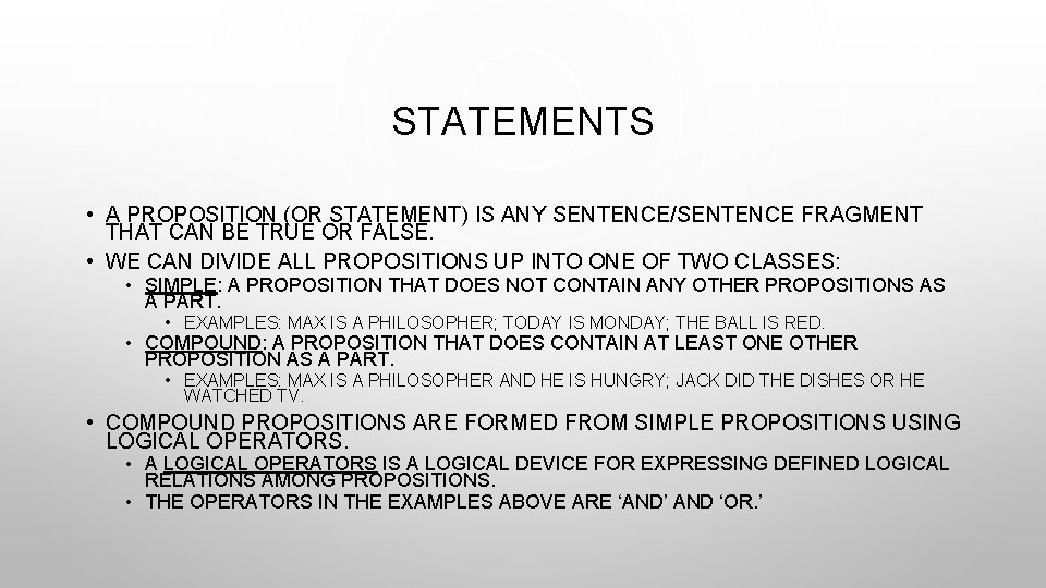 STATEMENTS • A PROPOSITION (OR STATEMENT) IS ANY SENTENCE/SENTENCE FRAGMENT THAT CAN BE TRUE
