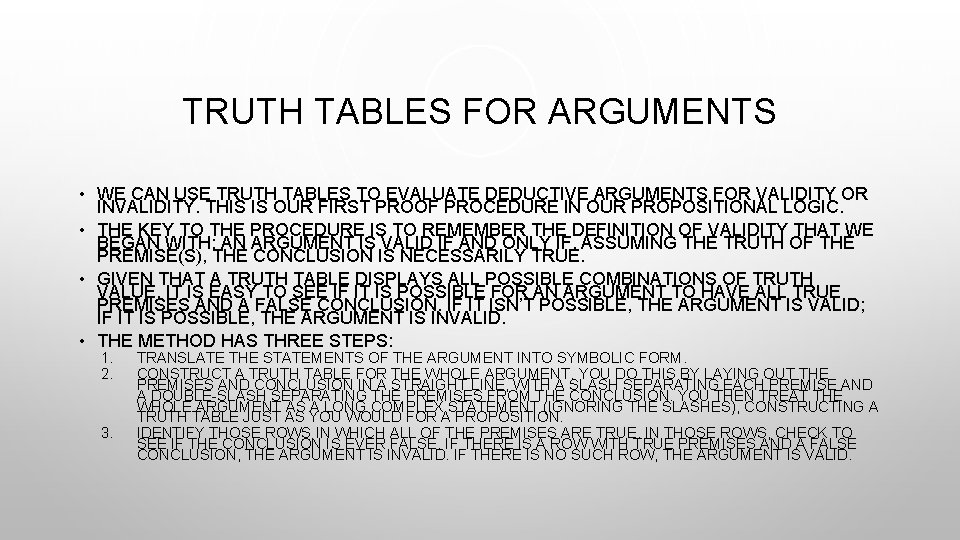 TRUTH TABLES FOR ARGUMENTS • WE CAN USE TRUTH TABLES TO EVALUATE DEDUCTIVE ARGUMENTS