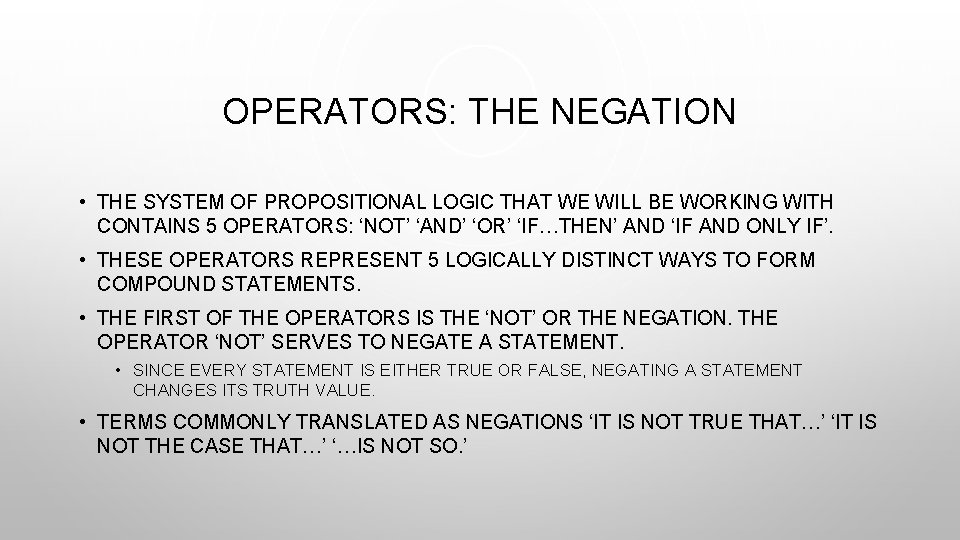 OPERATORS: THE NEGATION • THE SYSTEM OF PROPOSITIONAL LOGIC THAT WE WILL BE WORKING