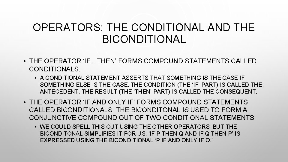 OPERATORS: THE CONDITIONAL AND THE BICONDITIONAL • THE OPERATOR ‘IF…THEN’ FORMS COMPOUND STATEMENTS CALLED