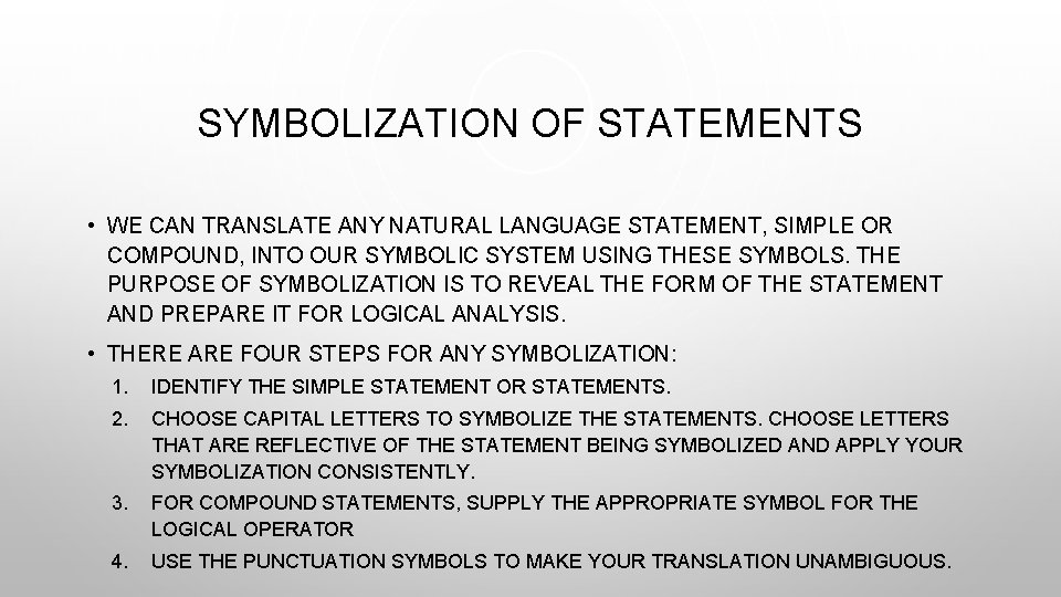 SYMBOLIZATION OF STATEMENTS • WE CAN TRANSLATE ANY NATURAL LANGUAGE STATEMENT, SIMPLE OR COMPOUND,