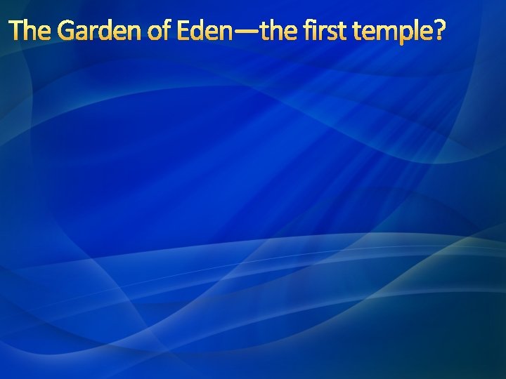 The Garden of Eden—the first temple? 